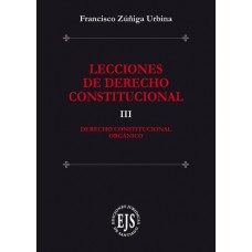 LECCIONES DE DERECHO CONSTITUCIONAL III - DERECHO CONSTITUCIONAL ORGÁNICO